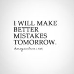 i-will-make-better-mistakes-tomorrow