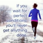 if-you-wait-for-perfect-conditions